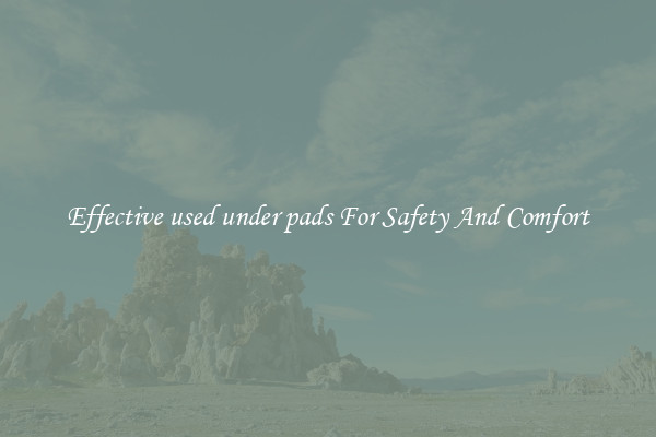 Effective used under pads For Safety And Comfort