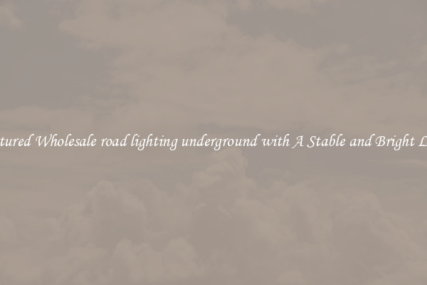 Featured Wholesale road lighting underground with A Stable and Bright Light