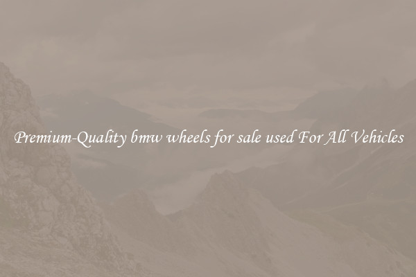 Premium-Quality bmw wheels for sale used For All Vehicles
