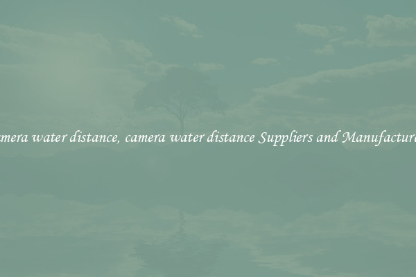camera water distance, camera water distance Suppliers and Manufacturers