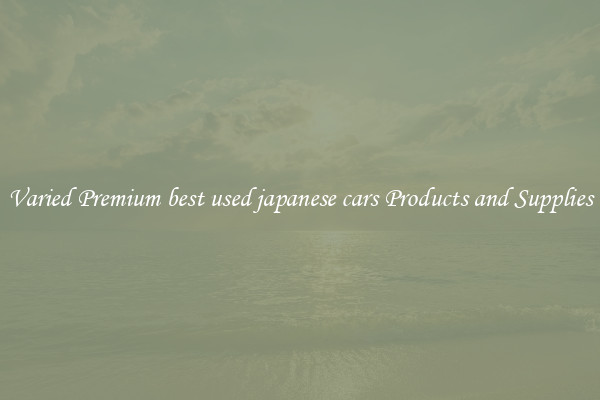 Varied Premium best used japanese cars Products and Supplies