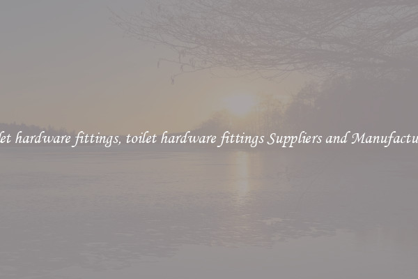 toilet hardware fittings, toilet hardware fittings Suppliers and Manufacturers