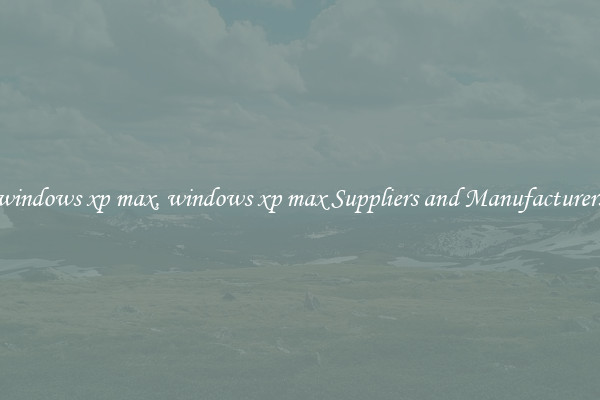 windows xp max, windows xp max Suppliers and Manufacturers