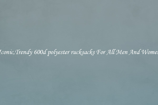 Iconic,Trendy 600d polyester rucksacks For All Men And Women