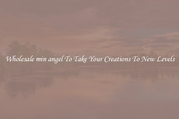 Wholesale min angel To Take Your Creations To New Levels