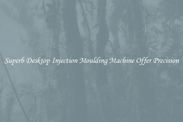 Superb Desktop Injection Moulding Machine Offer Precision