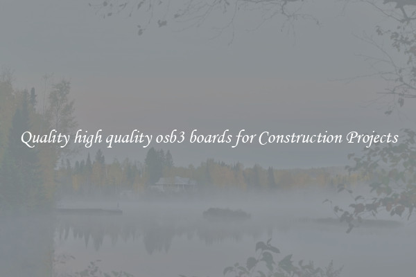 Quality high quality osb3 boards for Construction Projects