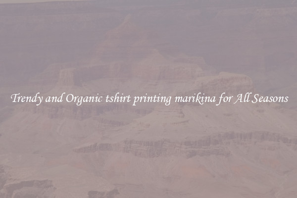 Trendy and Organic tshirt printing marikina for All Seasons
