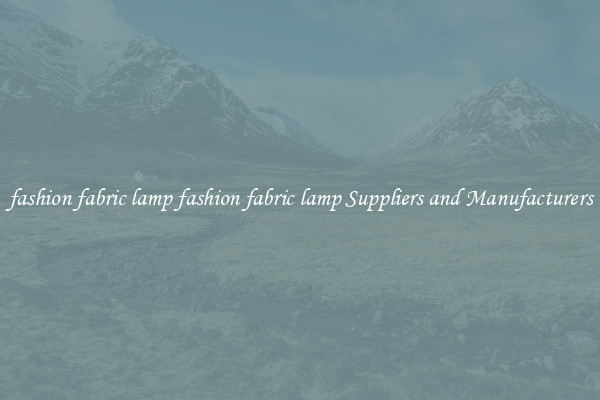fashion fabric lamp fashion fabric lamp Suppliers and Manufacturers
