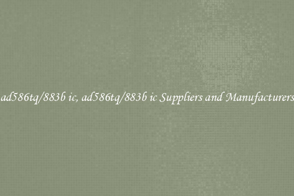 ad586tq/883b ic, ad586tq/883b ic Suppliers and Manufacturers