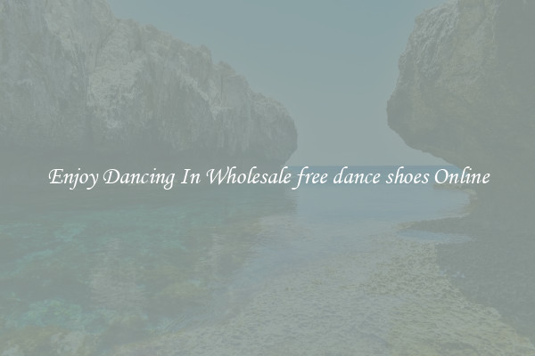 Enjoy Dancing In Wholesale free dance shoes Online