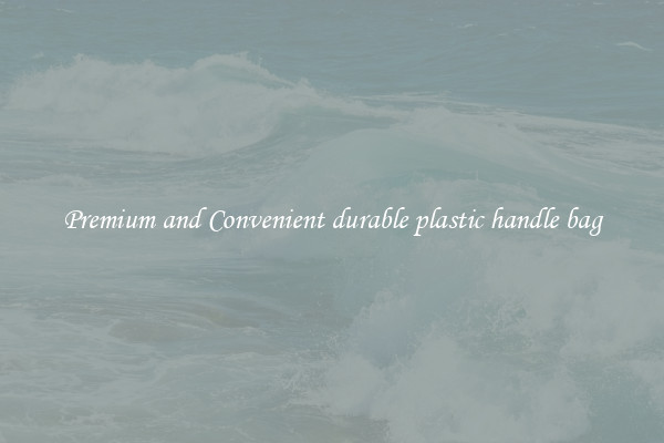 Premium and Convenient durable plastic handle bag