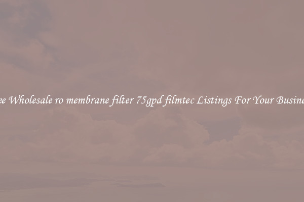 See Wholesale ro membrane filter 75gpd filmtec Listings For Your Business