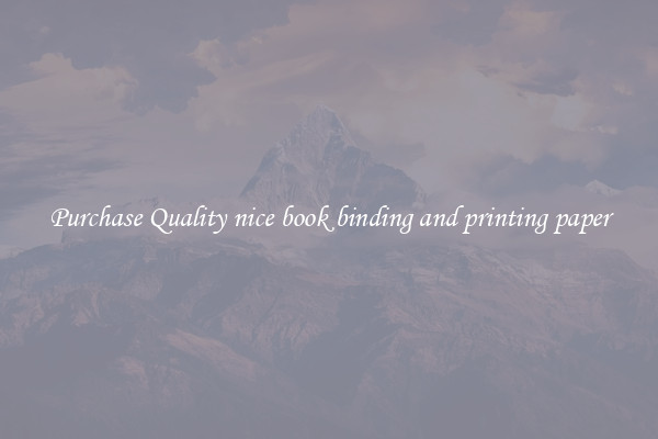 Purchase Quality nice book binding and printing paper