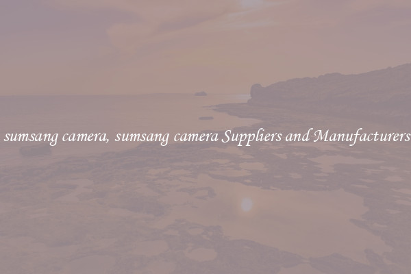 sumsang camera, sumsang camera Suppliers and Manufacturers