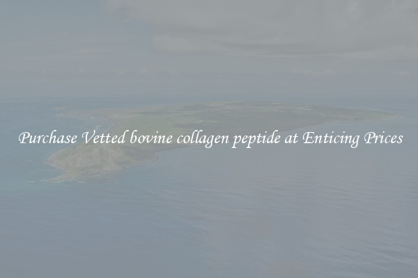 Purchase Vetted bovine collagen peptide at Enticing Prices